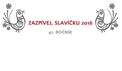 ZAZPÍVEJ SLAVÍČKU 2016 - POZVÁNKA NA SOBOTNÍ PŘEHLÍDKU